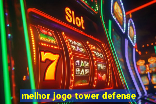 melhor jogo tower defense